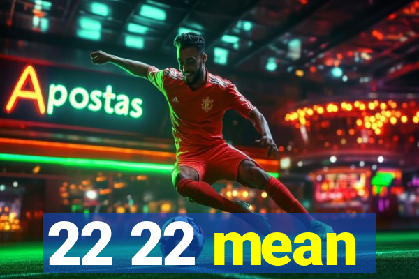 22 22 mean